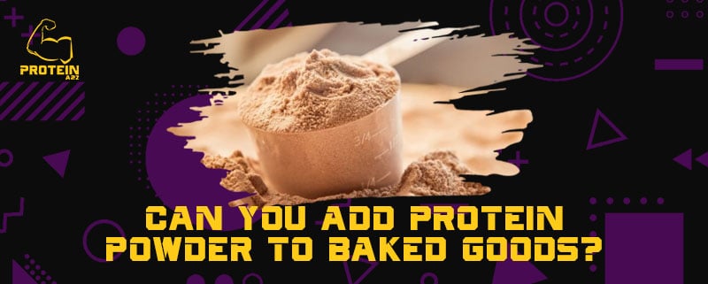 Can you add protein powder to baked goods?