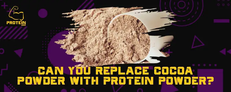 Can you replace cocoa powder with protein powder?