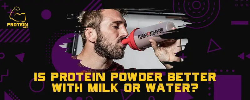 Is protein powder better with milk or water?