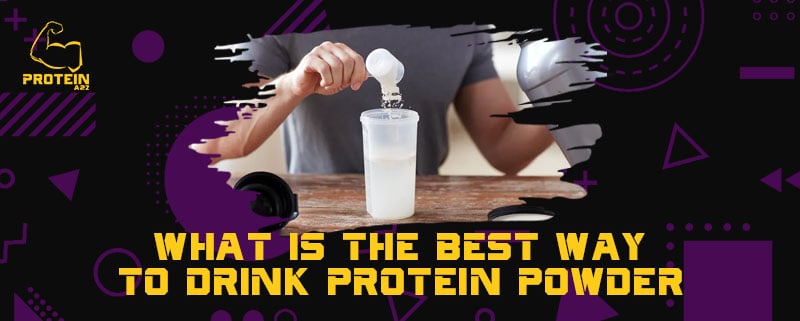 What is the best way to drink protein powder?