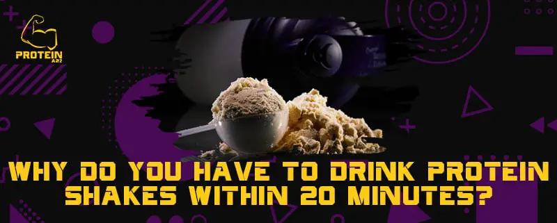 Why do you have to drink protein shakes within 20 minutes?