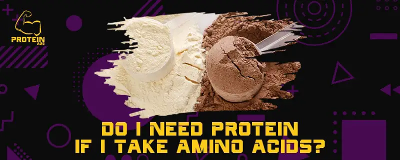 Do I need protein if I take amino acids?