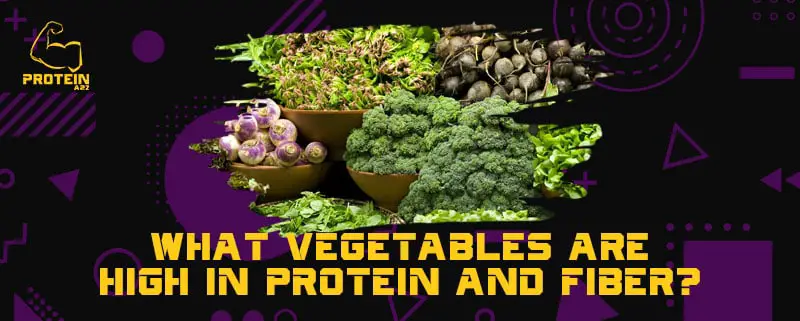 What vegetables are high in protein and fiber?