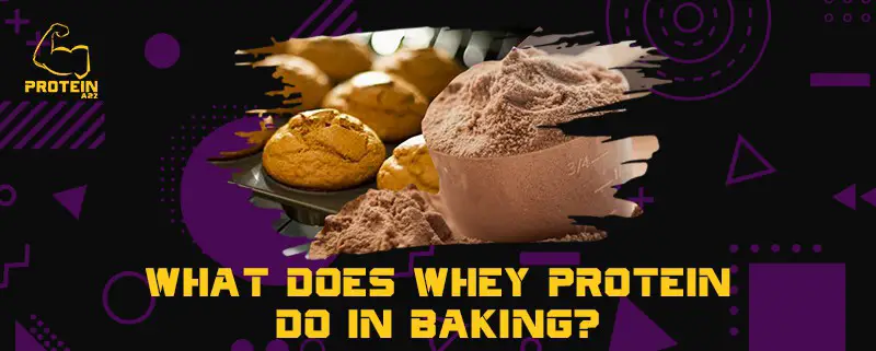 What does whey protein do in baking?