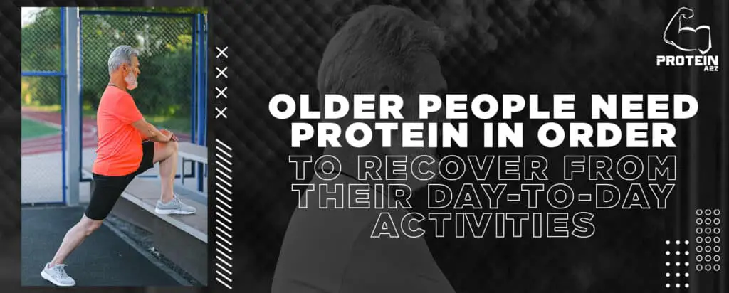 older people need protein in order to recover from their day to day activities