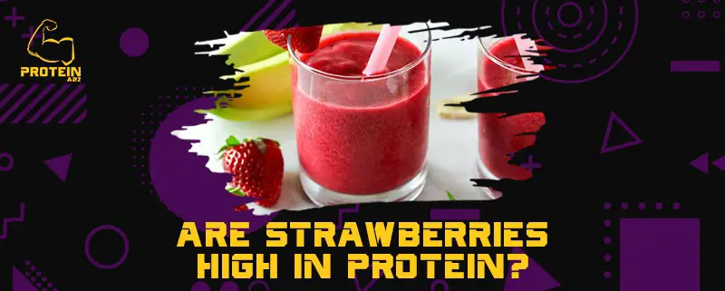 Are strawberries high in protein?