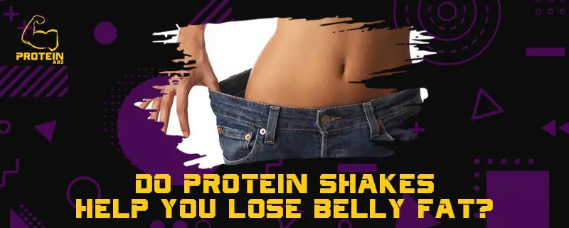 Do protein shakes help you lose belly fat?