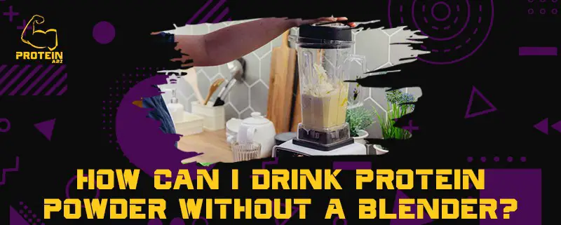Hvordan kan jeg drikke proteinpulver uden en blender?