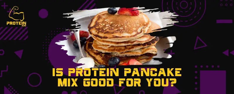 Is protein pancake mix good for you?