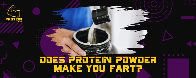 Does protein powder make you fart?