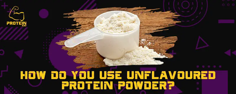 How do you use unflavored protein powder?