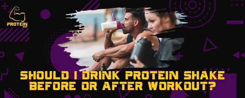 Should I drink protein shake before or after workout?
