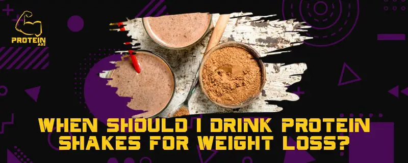When should I drink protein shakes for weight loss?